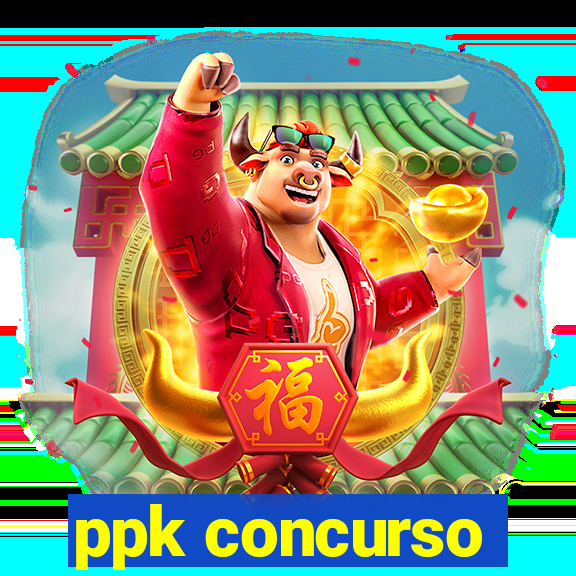 ppk concurso